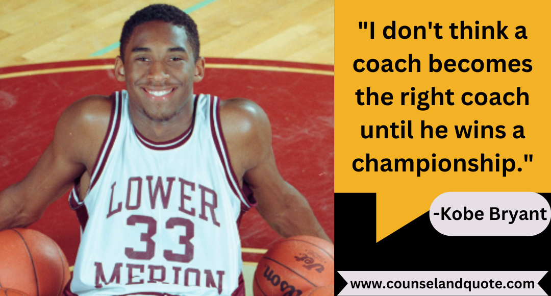 15 I don't think a coach becomes the right coach until he wins a championship.