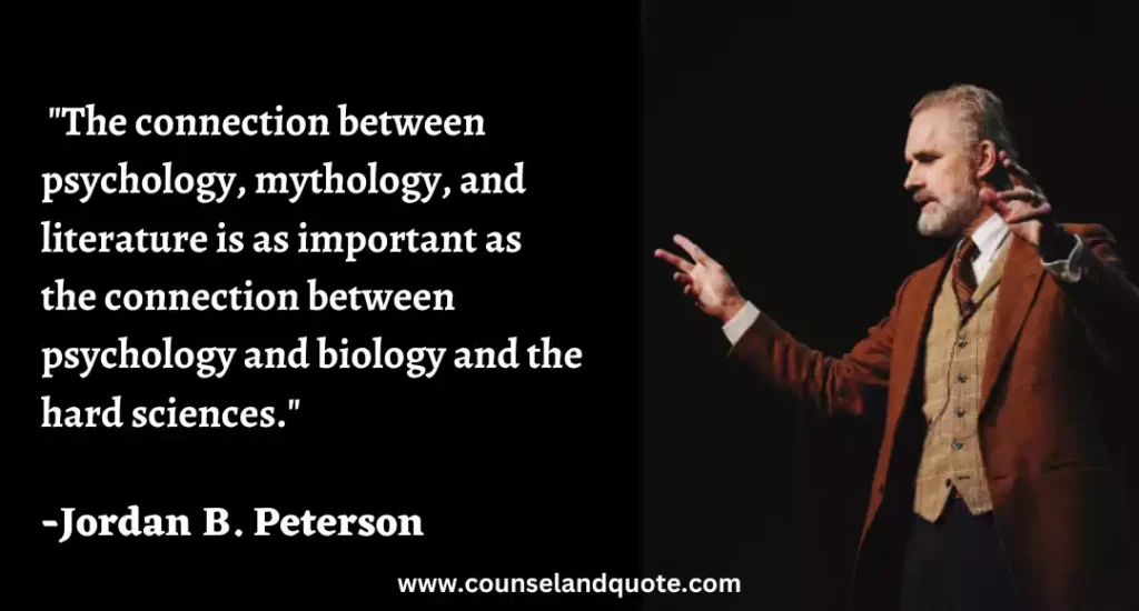 154 The connection between psychology, mythology, and literature is as important as the connection between psychology and biology and the hard sciences.