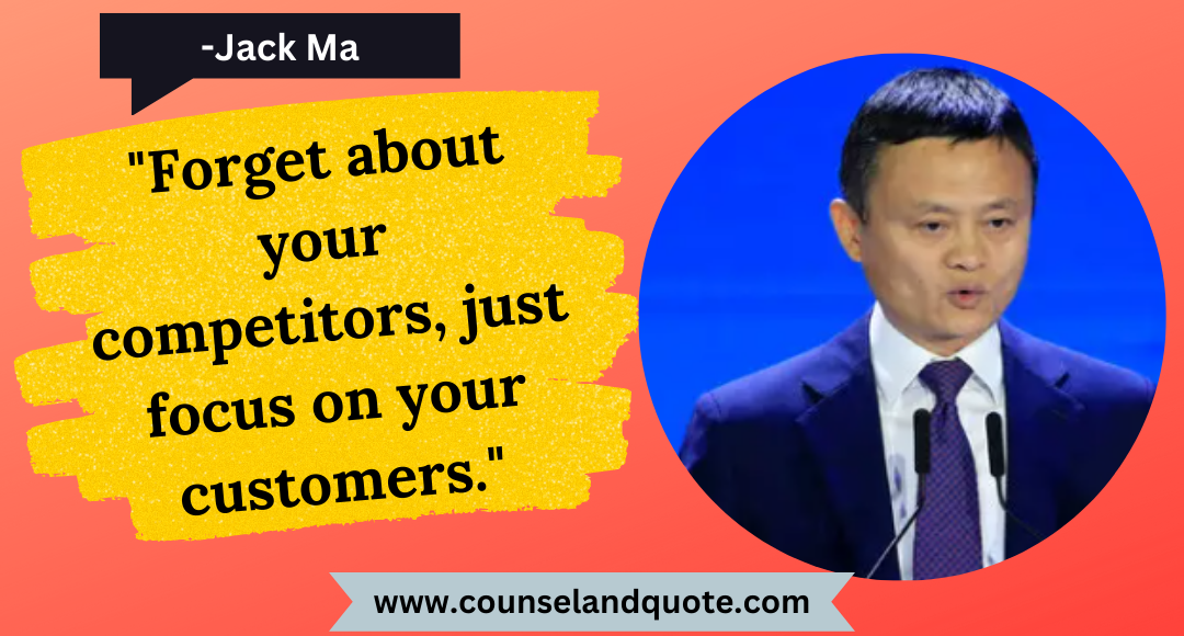 17 Forget about your competitors, just focus on your customers.