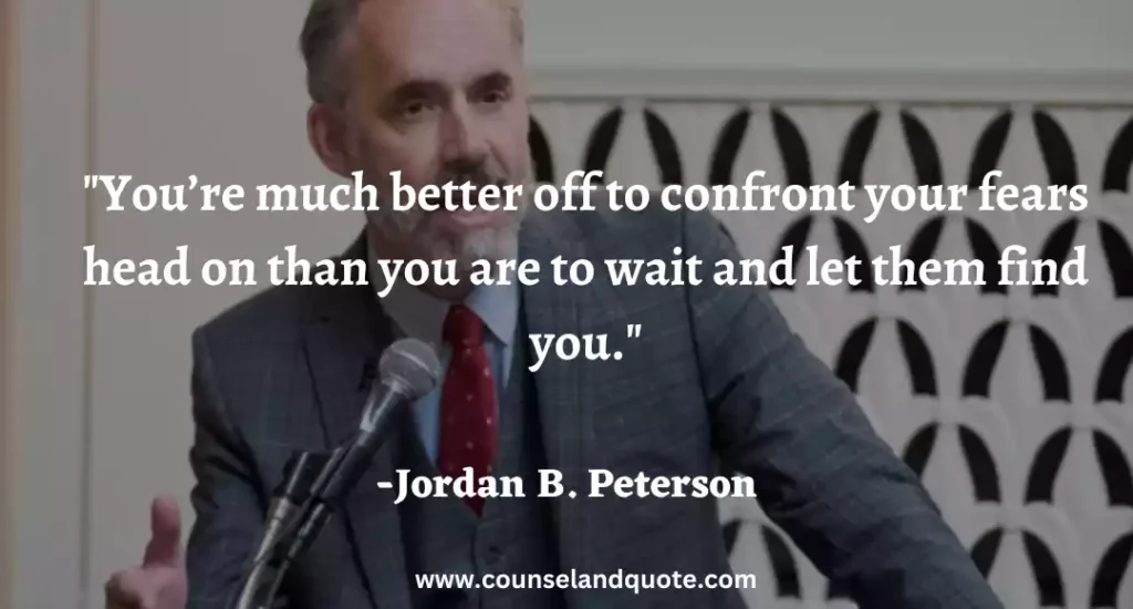 192 You’re much better off to confront your fears head on than you are to wait and let them find you.