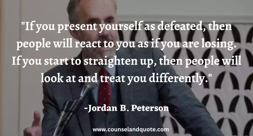196 If you present yourself as defeated, then people will react to you as if you are losing.