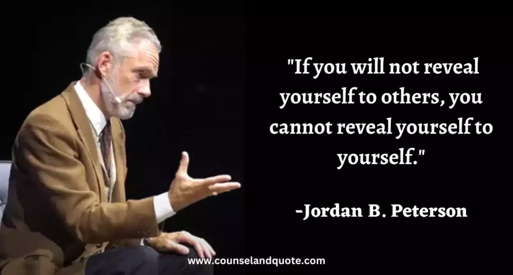 228 If you will not reveal yourself to others, you cannot reveal yourself to yourself.