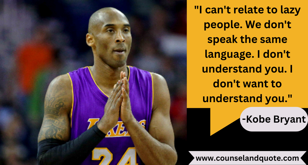 23 I can't relate to lazy people. We don't speak the same language. I don't understand you. I don't want to understand you.