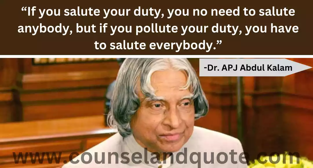 23 “If you salute your duty, you no need to salute anybody, but if you pollute your duty, you have to salute everybody.”