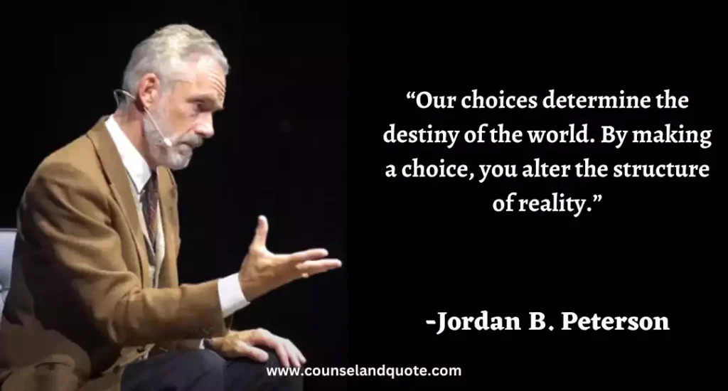 244 “Our choices determine the destiny of the world. By making a choice, you alter the structure of reality.”