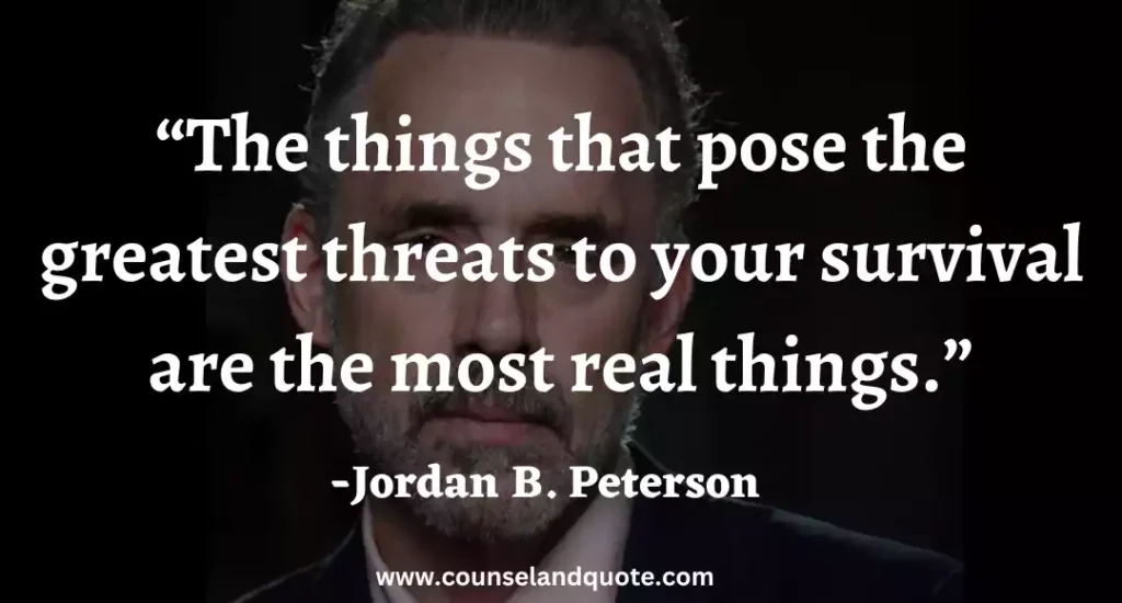 26 The things that pose the greatest threats to your survival are the most real things