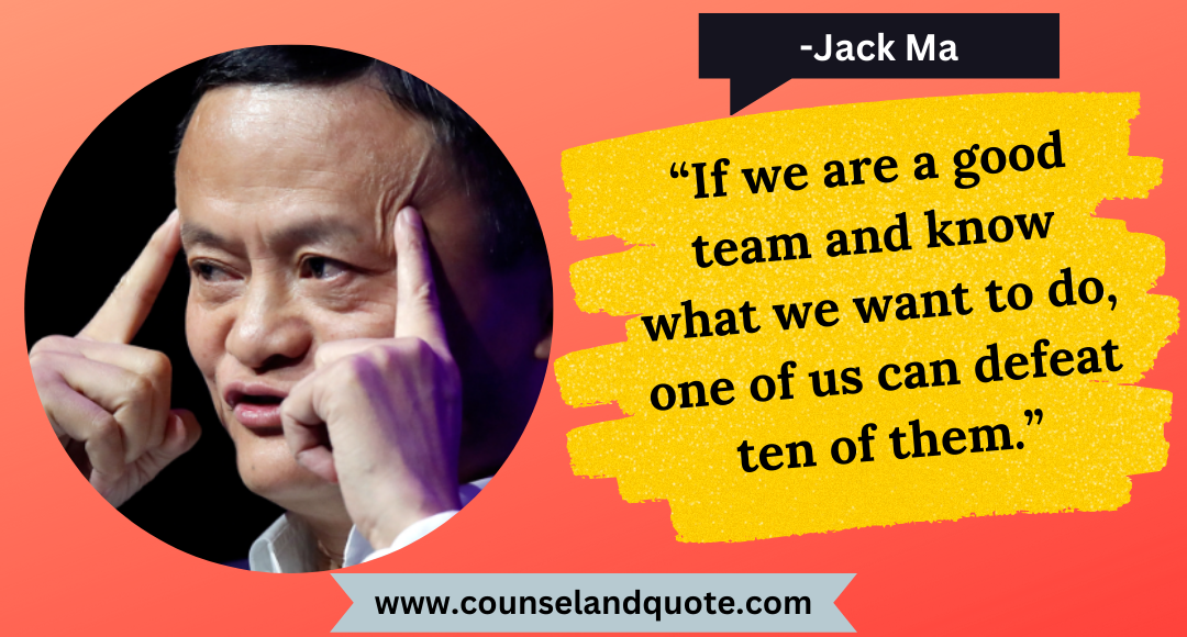 27 “If we are a good team and know what we want to do, one of us can defeat ten of them.”