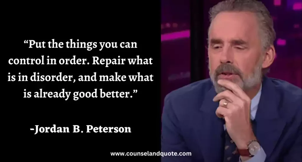 270 “Put the things you can control in order. Repair what is in disorder, and make what is already good better.”