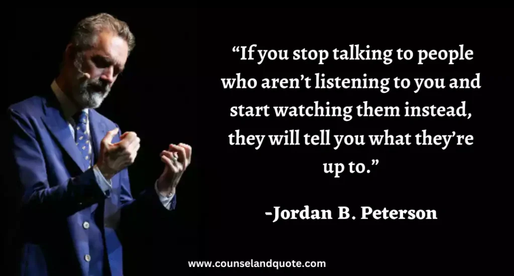 282 “If you stop talking to people who aren’t listening to you and start watching them instead, they will tell you what they’re up to.”