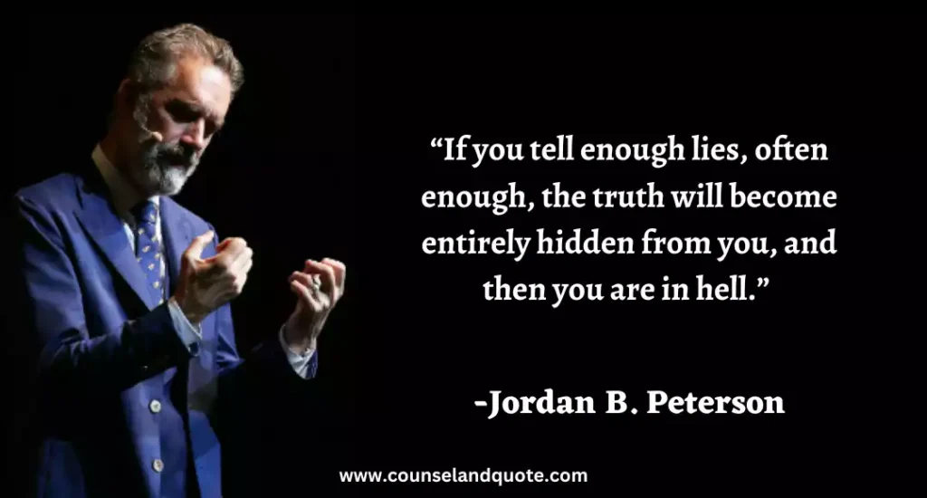 299 “If you tell enough lies, often enough, the truth will become entirely hidden from you, and then you are in hell.”