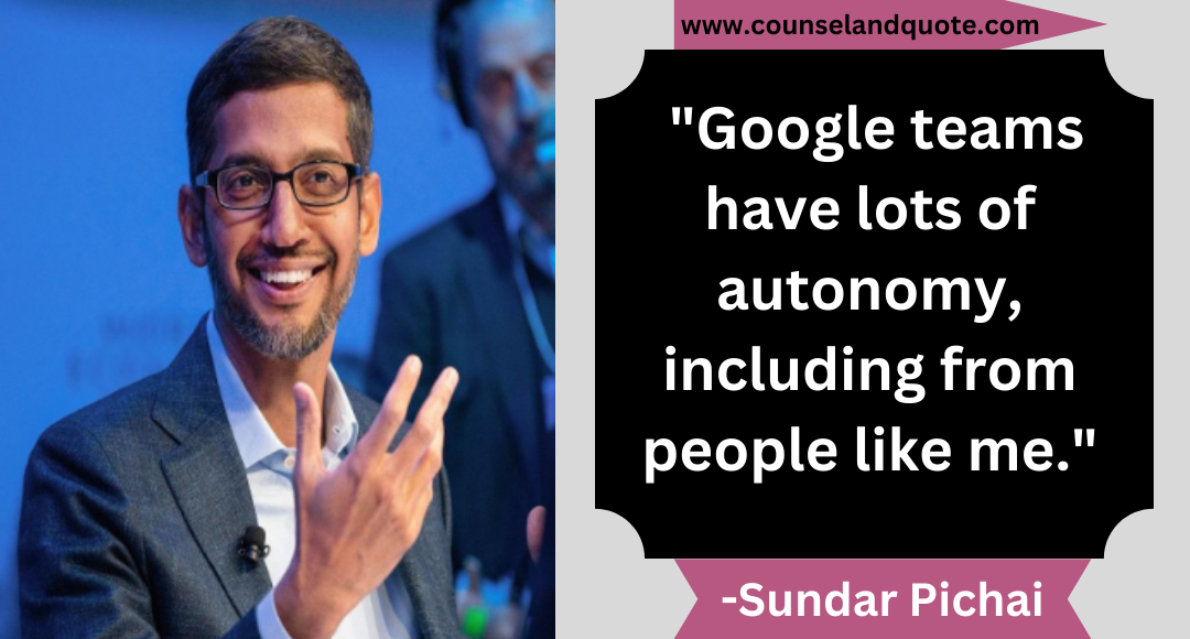 35 Google teams have lots of autonomy, including from people like me.
