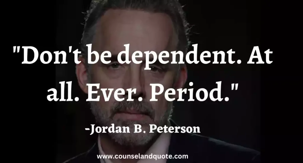 37 Don't be dependent. At all. Ever. Period
