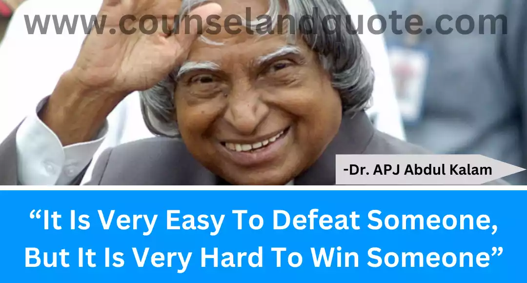 38 “It Is Very Easy To Defeat Someone, But It Is Very Hard To Win Someone”