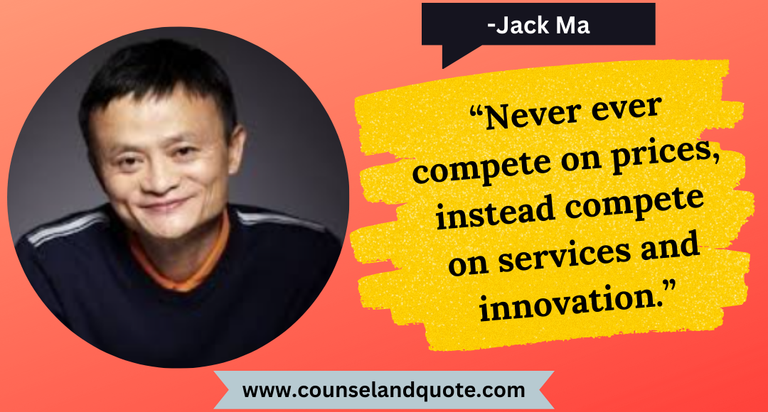 43 “Never ever compete on prices, instead compete on services and innovation.”