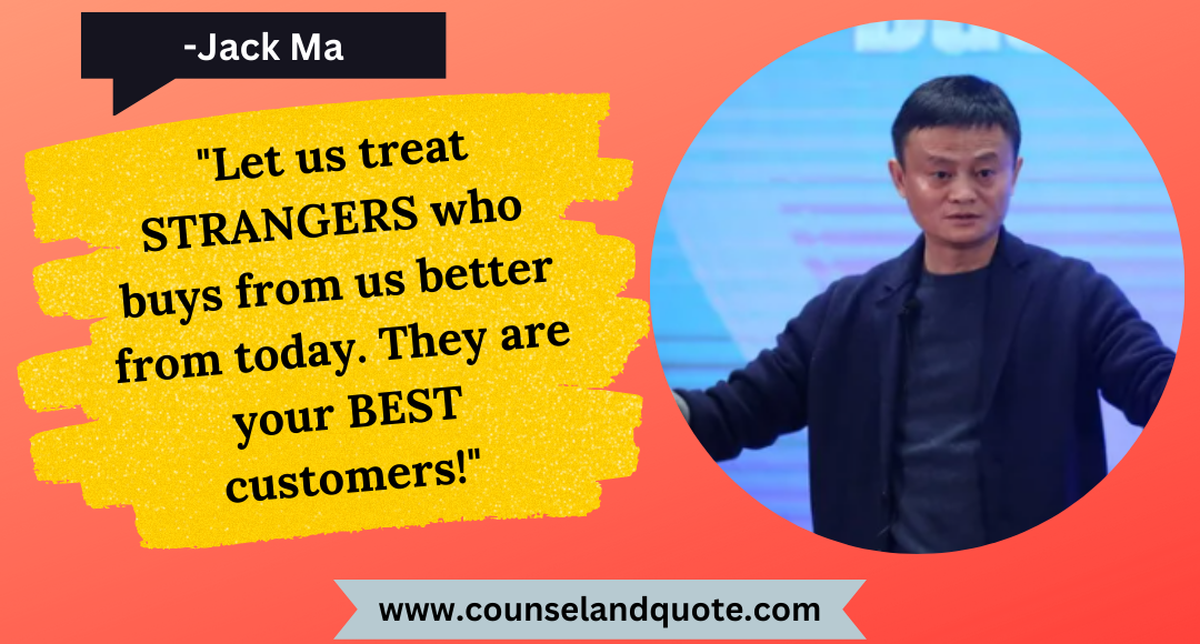 49 Let us treat STRANGERS who buys from us better from today. They are your BEST customers!
