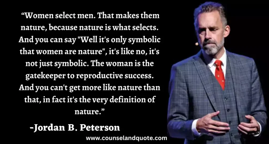 69 Women select men. That makes them nature, because nature is what selects. And you can say Well it's only symbolic that women are na