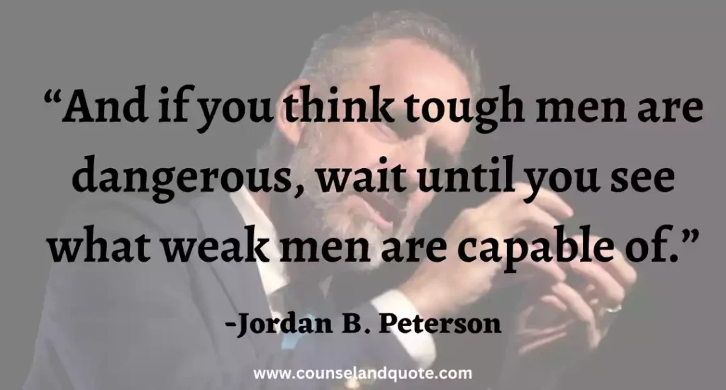 7 And if you think tough men are dangerous, wait until you see what weak men are capable of