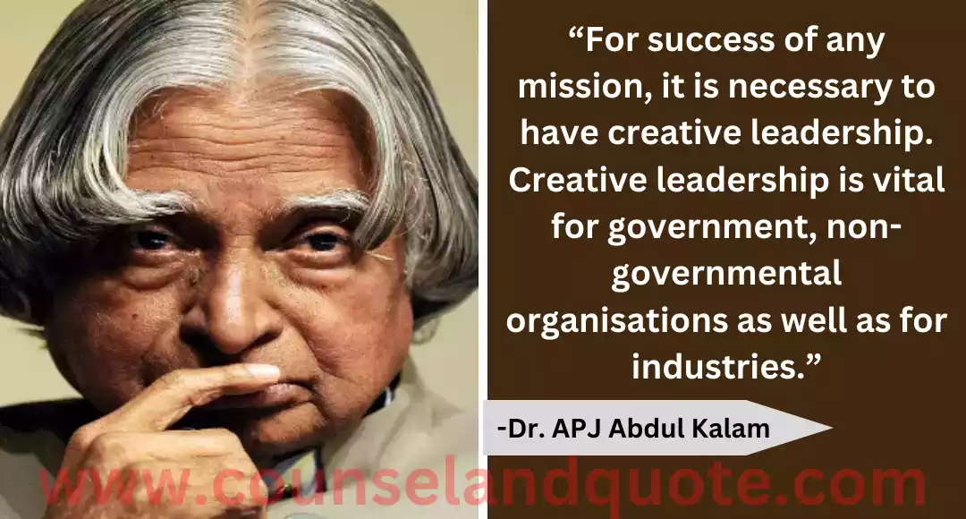 73 “For success of any mission, it is necessary to have creative leadership. Creative leadership is vital for government, non-governmental organisations as well as for industries.”