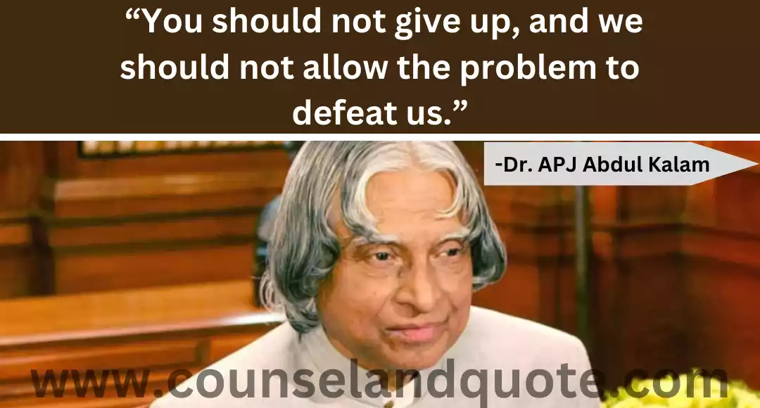 8 “You should not give up, and we should not allow the problem to defeat us.”