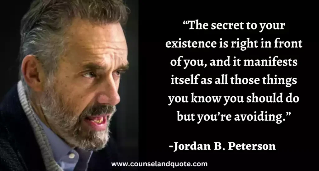 84 “The secret to your existence is right in front of you, and it manifests itself as all those things you know you should do but you’re avoiding.”