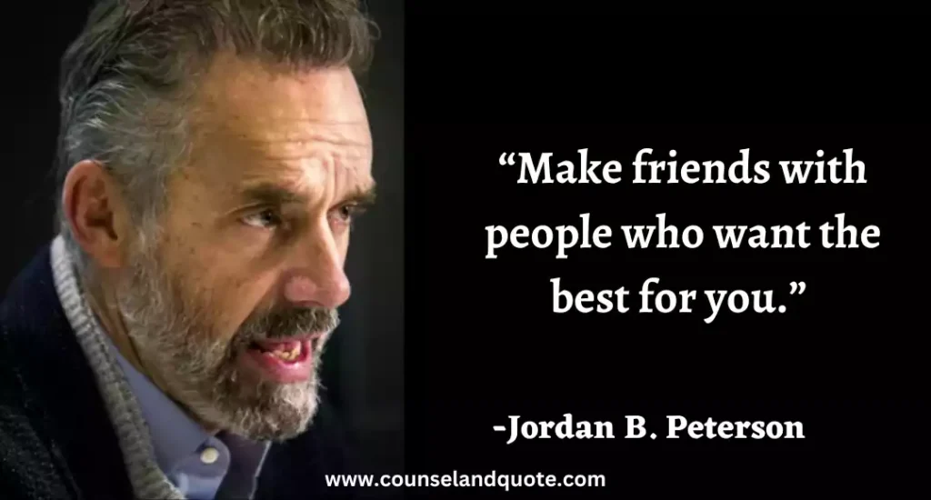 85 “Make friends with people who want the best for you.”