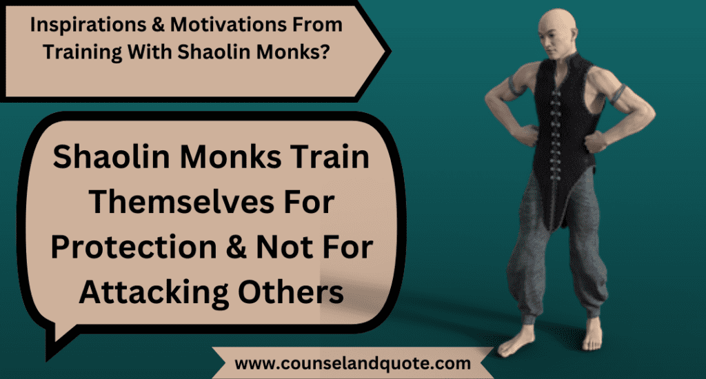 Shaolin Monks Train Themselves For Protection & Not For Attacking Others