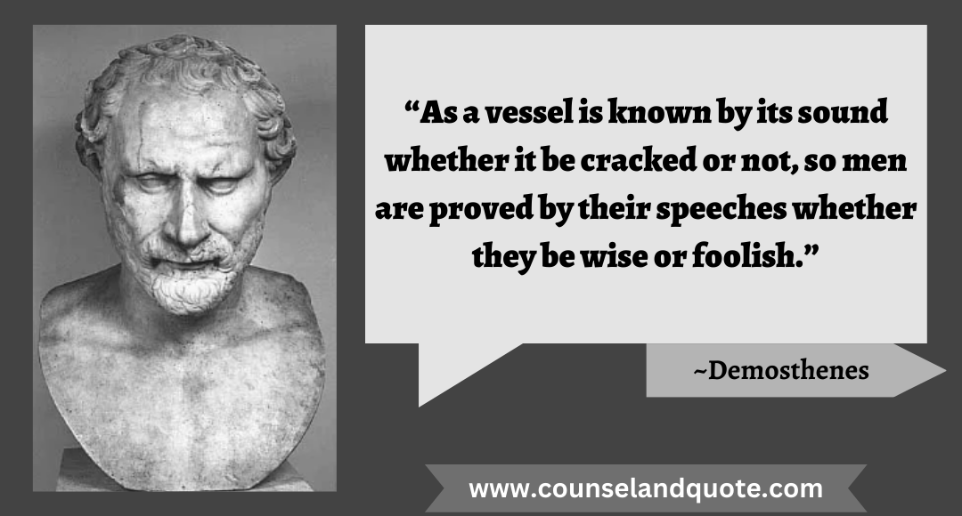 1 “As a vessel is known by its sound whether it be cracked or not, so men are proved by their speeches whether they be wise or foolish.”