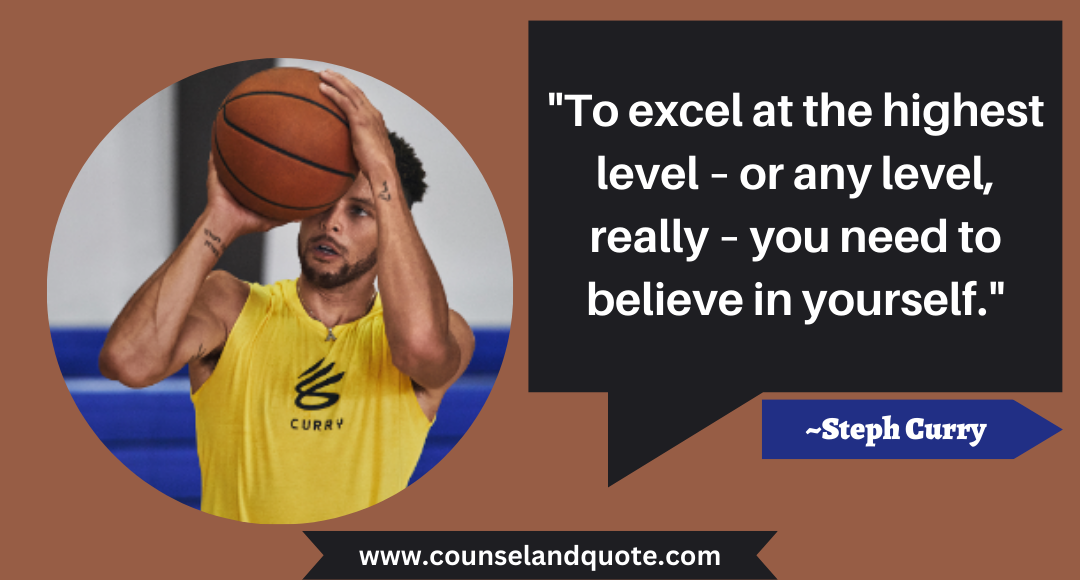 1 To excel at the highest level – or any level, really – you need to believe in yourself.