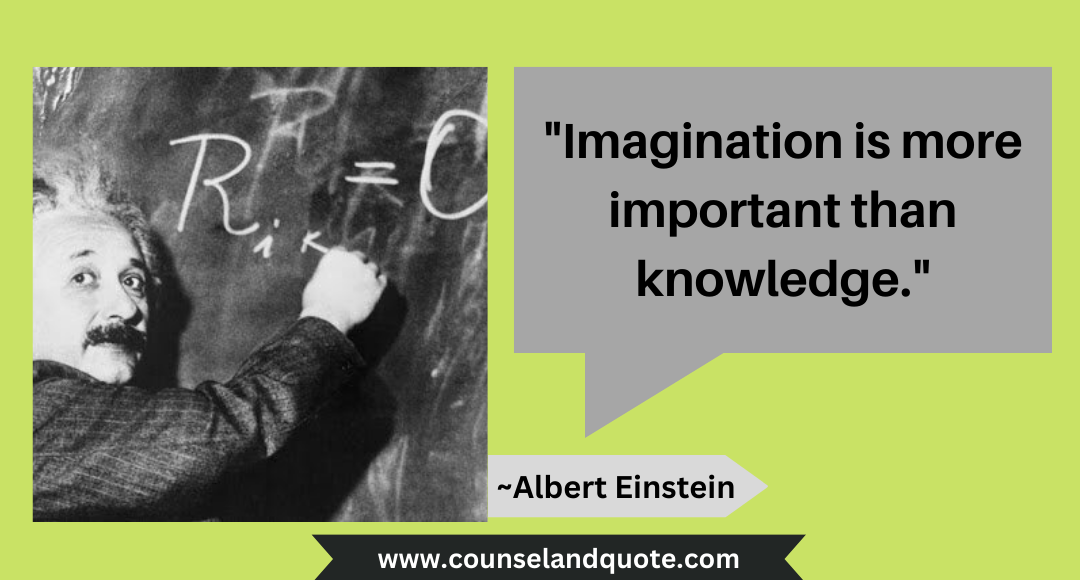 14 Imagination is more important than knowledge.