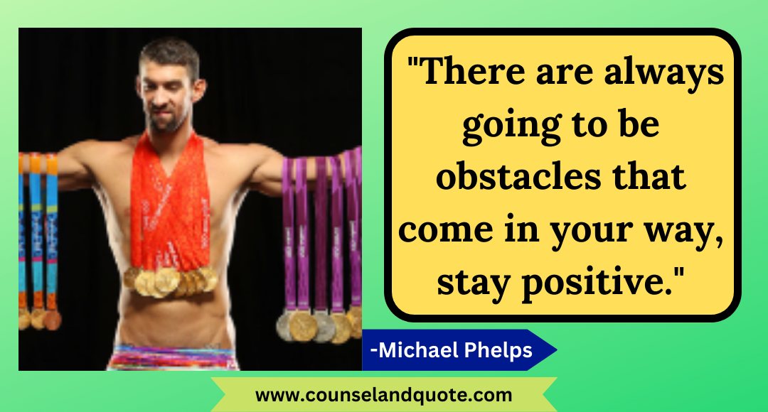 14 There are always going to be obstacles that come in your way, stay positive.