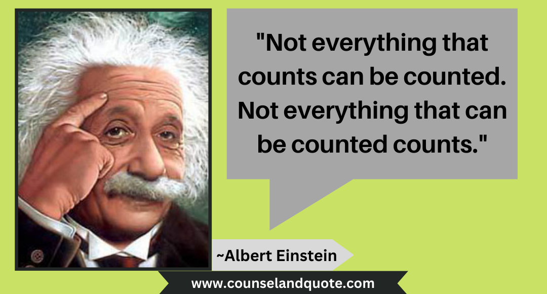 2 Not everything that counts can be counted. Not everything that can be counted counts.