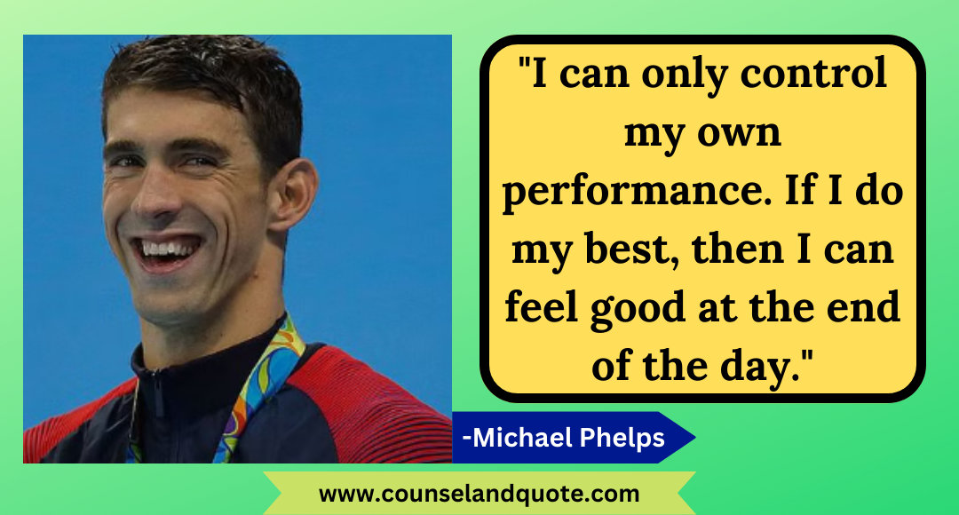 23 I can only control my own performance. If I do my best, then I can feel good at the end of the day.