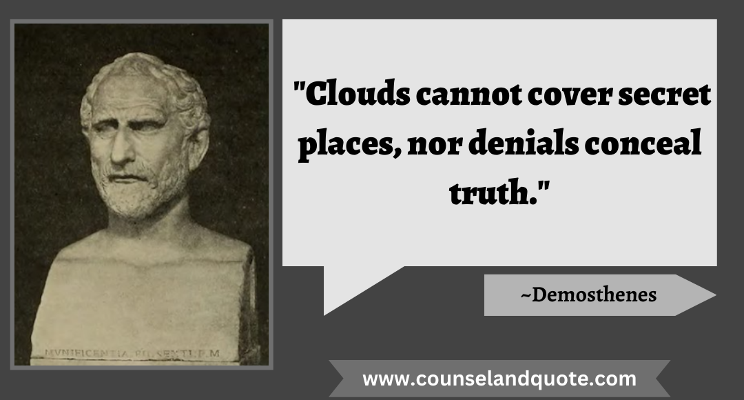 26 Clouds cannot cover secret places, nor denials conceal truth.