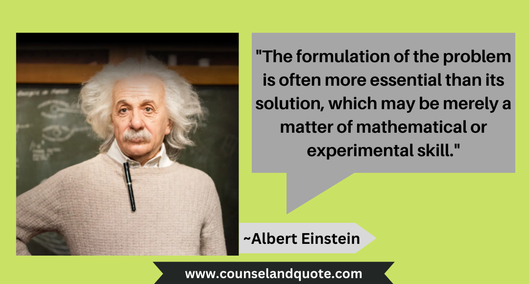 28 The formulation of the problem is often more essential than its solution