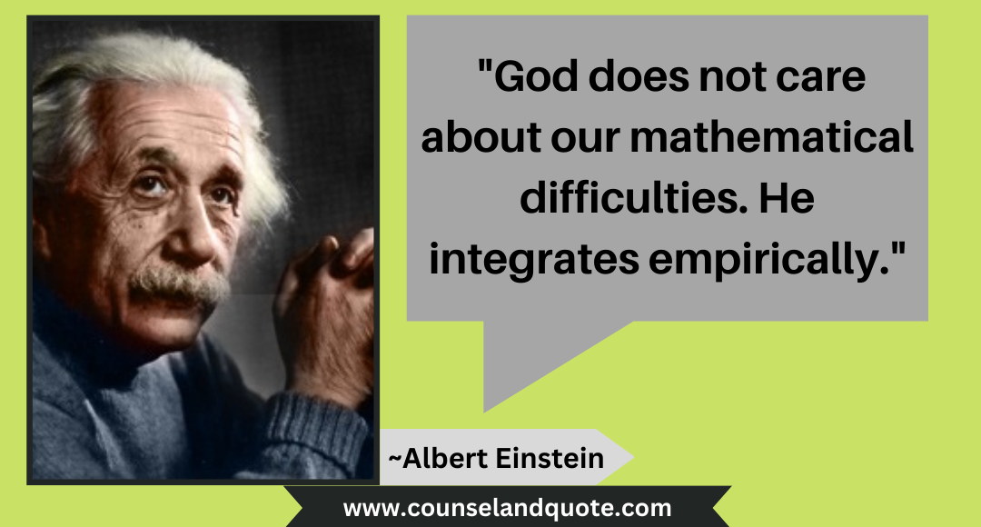 3 God does not care about our mathematical difficulties. He integrates empirically.