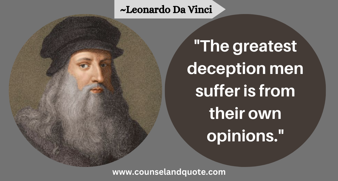 3 The greatest deception men suffer is from their own opinions.