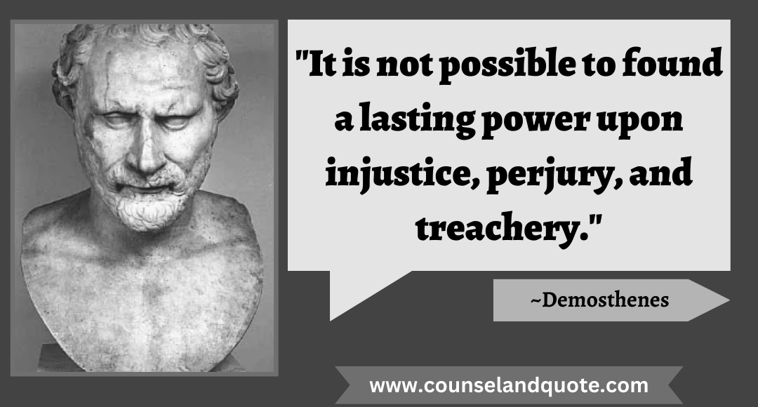 37 It is not possible to found a lasting power upon injustice, perjury, and treachery.