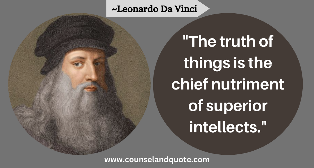 38 The truth of things is the chief nutriment of superior intellects.