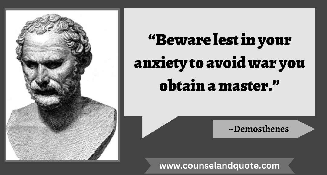 4 “Beware lest in your anxiety to avoid war you obtain a master.”
