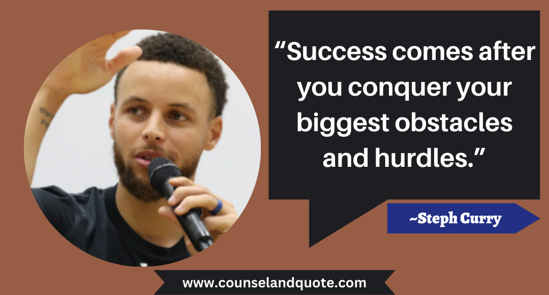 41 “Success comes after you conquer your biggest obstacles and hurdles.”