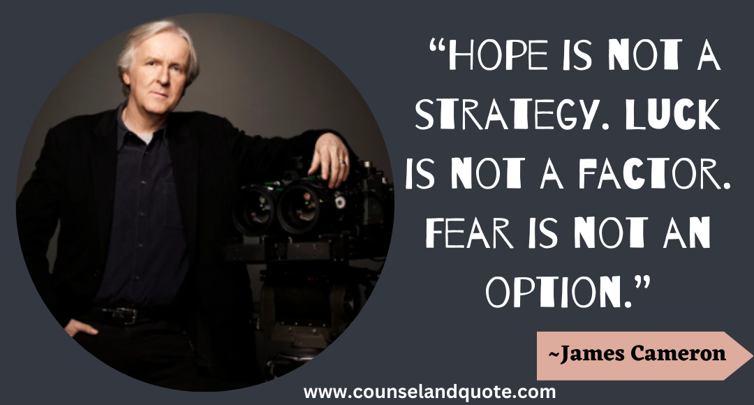 5 “Hope is not a strategy. Luck is not a factor. Fear is not an option.”