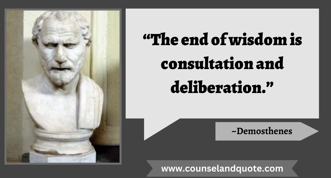 50 “The end of wisdom is consultation and deliberation