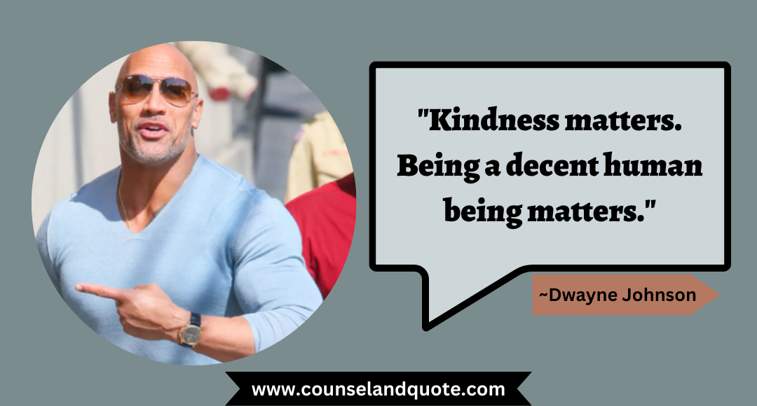 67 Kindness matters. Being a decent human being matters,