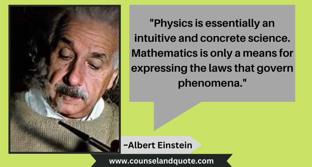 7 Physics is essentially an intuitive and concrete science. Mathematics is only a means for expressing the laws that govern phenomena.