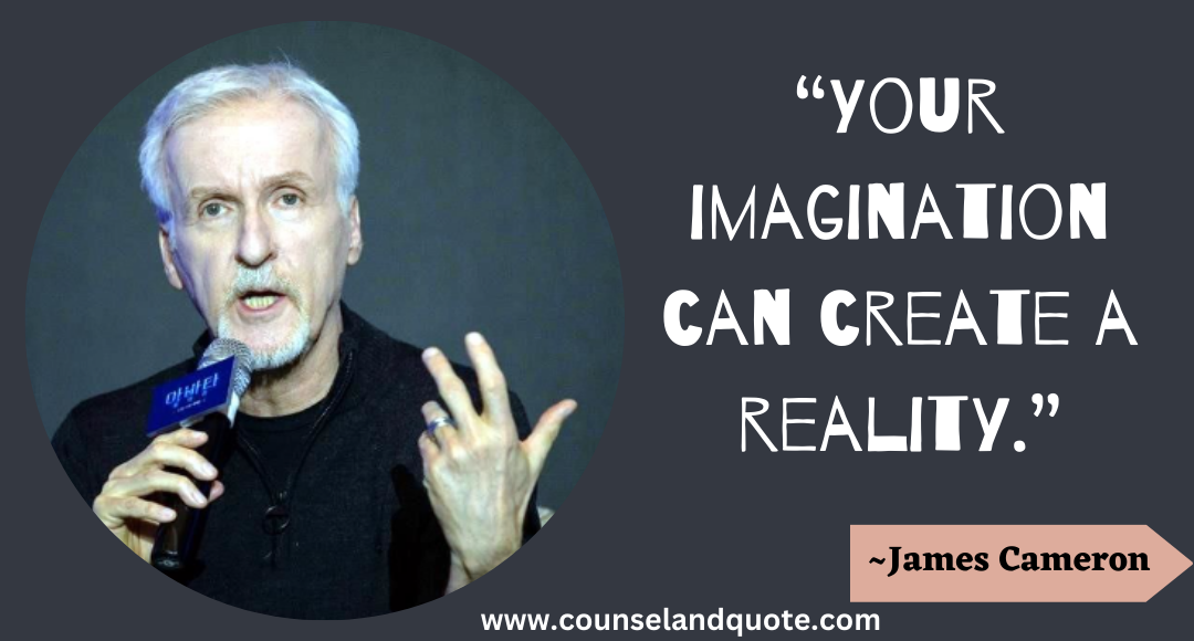 7 “Your imagination can create a reality.”