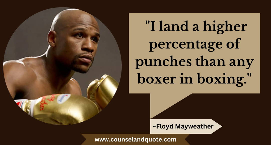 72 I land a higher percentage of punches than any boxer in boxing.