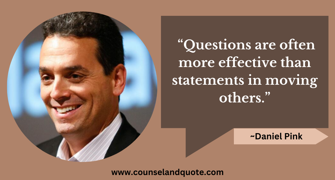 10 “Questions are often more effective than statements in moving others.”