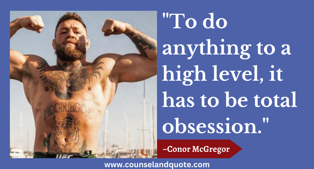 10 To do anything to a high level, it has to be total obsession.