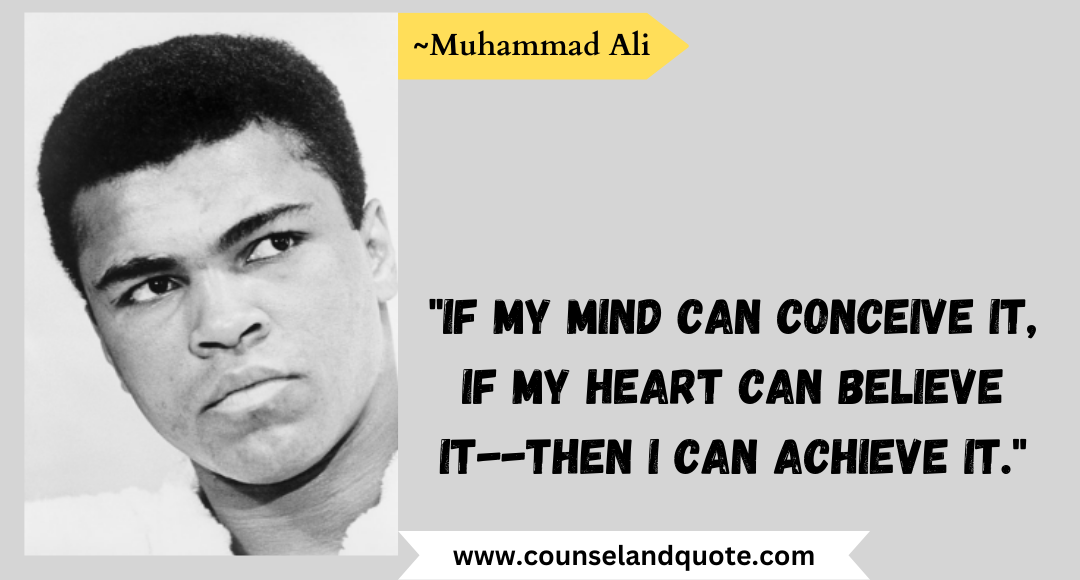 17 If my mind can conceive it, if my heart can believe it--then I can achieve it.