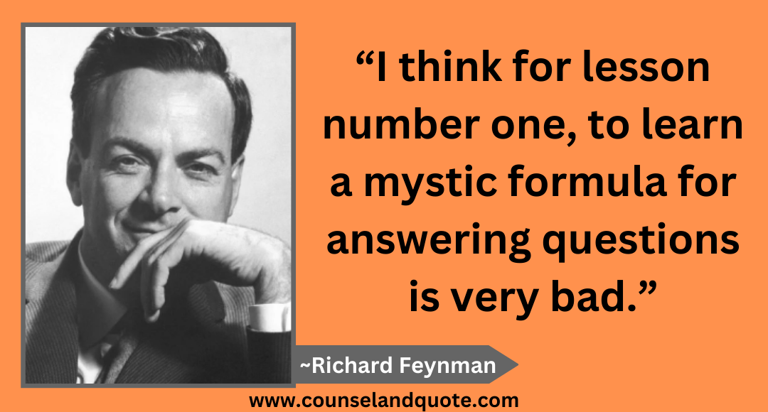 19 “I think for lesson number one, to learn a mystic formula for answering questions is very bad.”